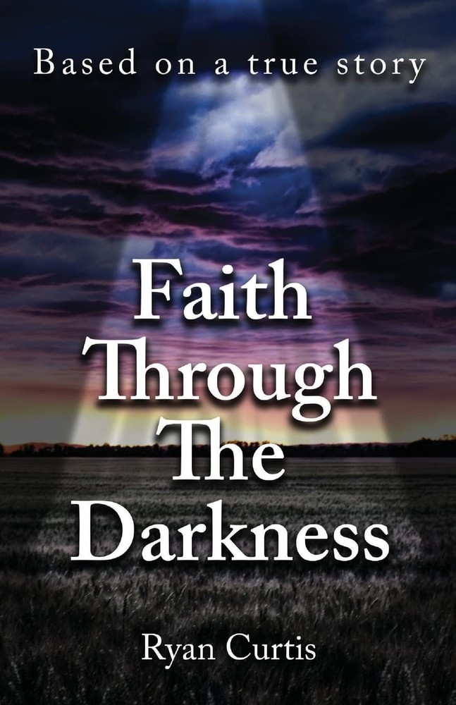 Faith Through The Darkness: Based on a true story by Curtis