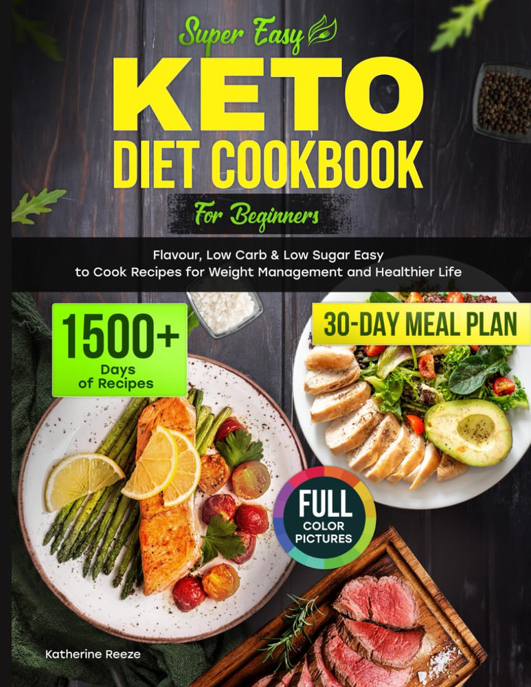 Super Easy Keto Diet Cookbook for Beginners: 1500+ Days of Flavorful, Low Carb &