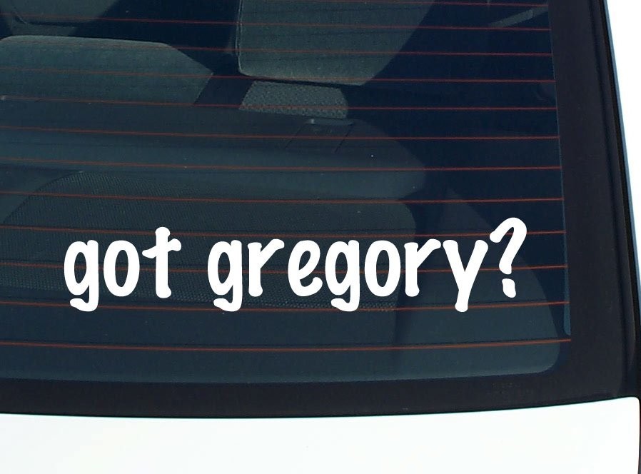 got gregory? CAR DECAL BUMPER STICKER VINYL FUNNY LAST NAME WINDOW PRIDE