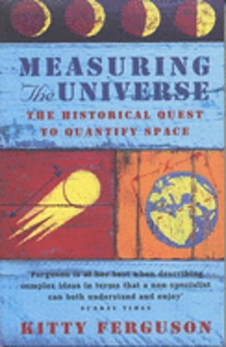Measuring the Universe: The Historical Quest to Quantify Space by Kitty Ferguson