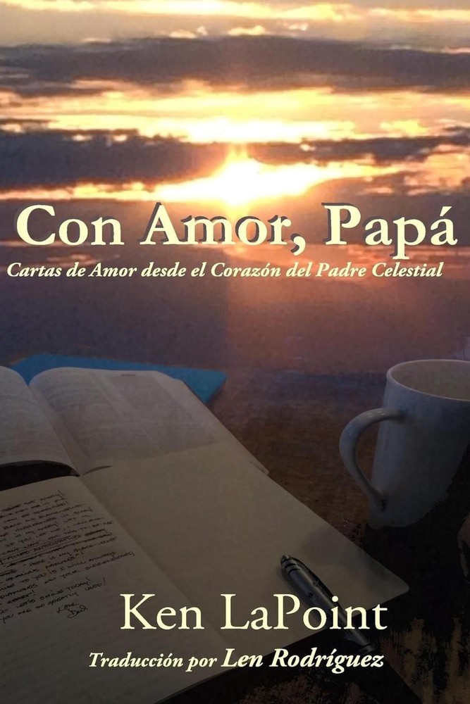 Con Amor, Papa': Cartas de Amor desde el Corazon del Padre Celestial by Ken Lapo