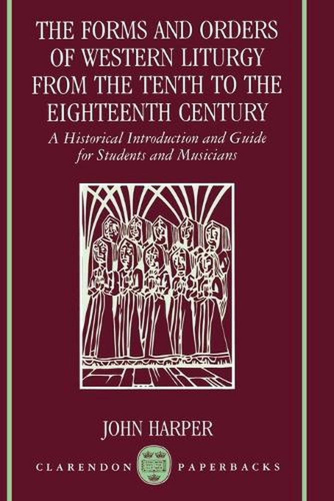 The Forms and Orders of Western Liturgy from the Tenth to the Eighteenth Century