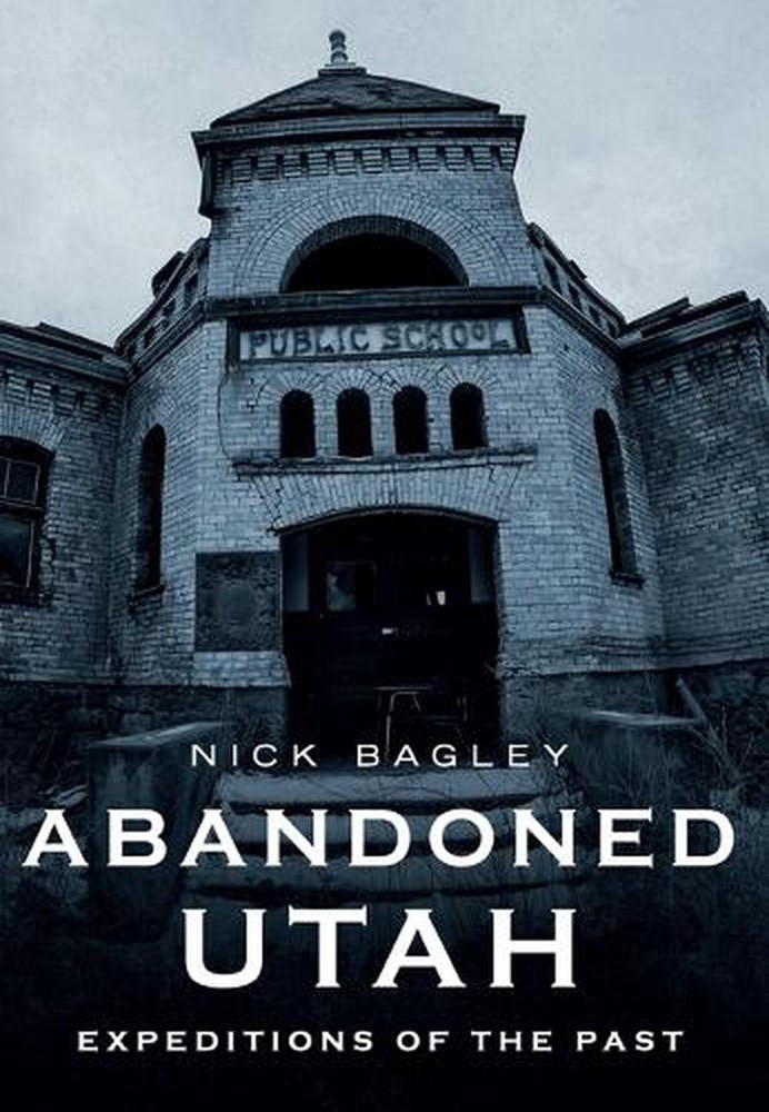Abandoned Utah: Expeditions of the Past by Nick Bagley (English) Paperback Book
