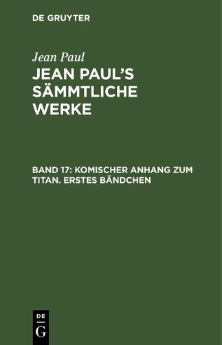 Jean Paul Komischer Anhang zum Titan. Erstes Bändchen (Hardback)