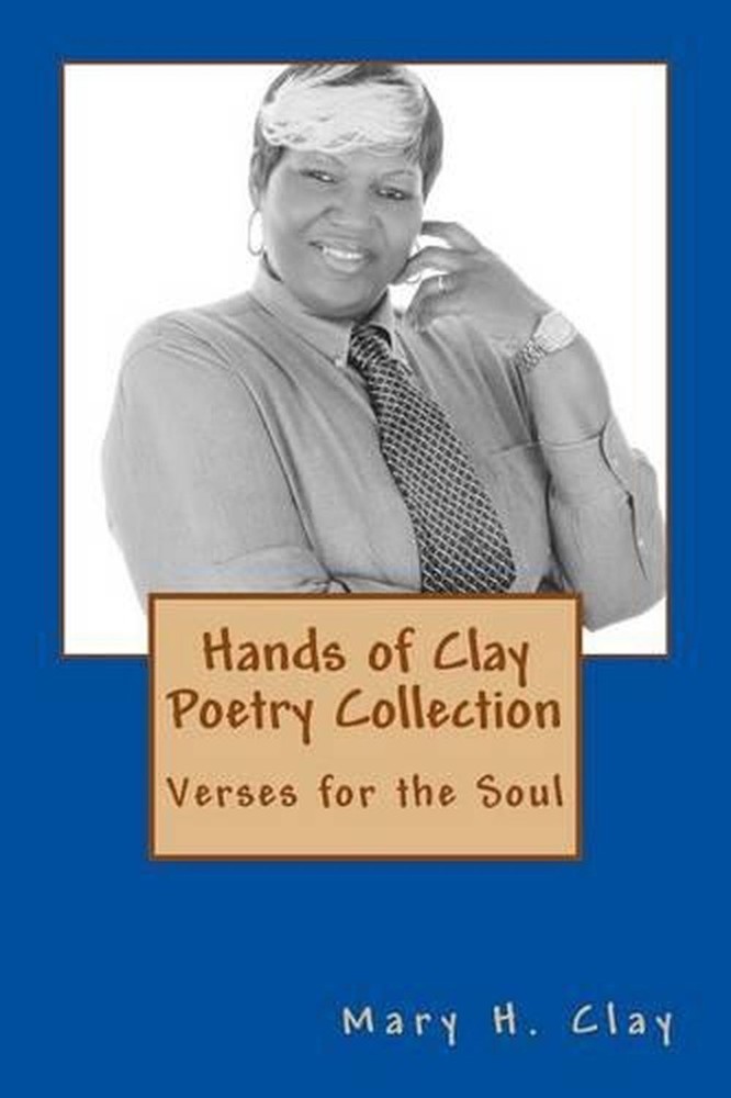 Hands of Clay Poetry Collection: Verses for the soul by Mary H. Clay (English) P