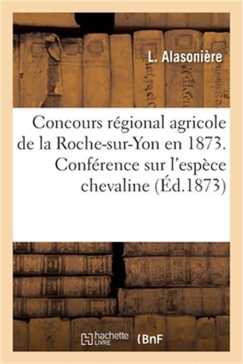 Concours R�gional Agricole de la Roche-Sur-Yon En 1873: Conf�rence Sur l'Esp�ce