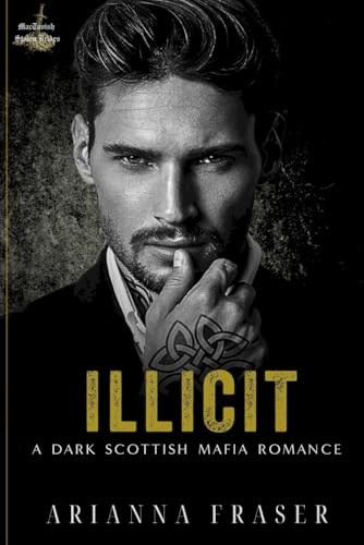 Illicit - A Dark Scottish Mafia Romance: The MacTavish Sto... by Fraser, AriannaFREE US DELIVERY | ISBN: B0D32BN9LV | Quality Books