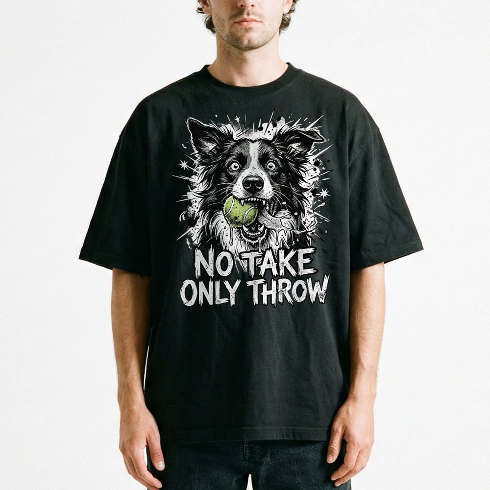 Border Collie Dog No Take Only Throw T-Shirt Funny Meme Fetch Ball Pet Gift Tee