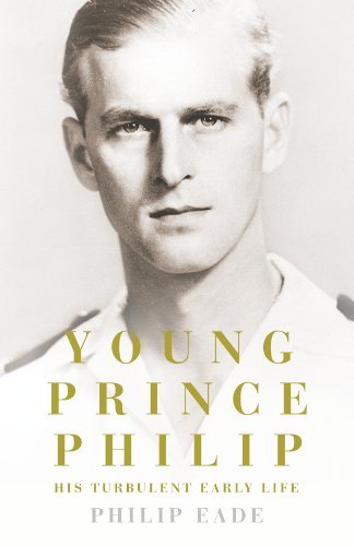 Young Prince Philip: His Turbulent Early Life By Philip Eade. 97
