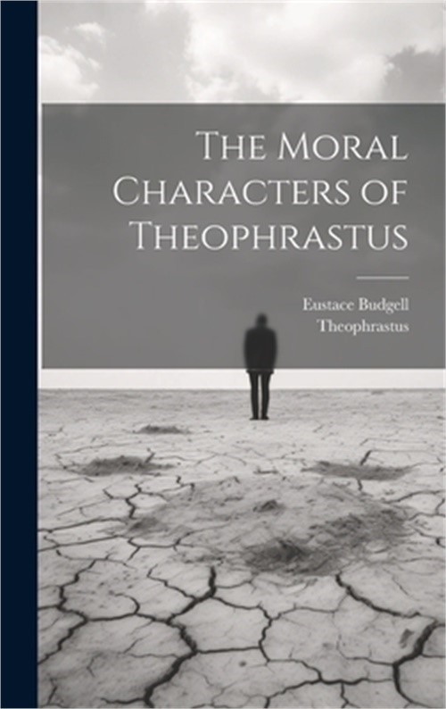 The Moral Characters of Theophrastus (Hardback or Cased Book)