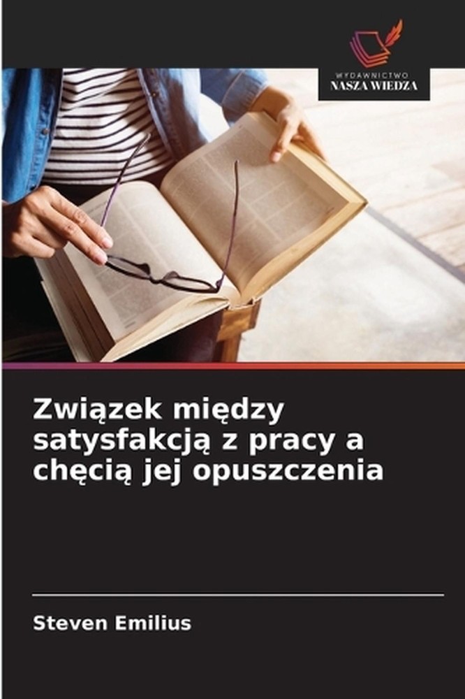 Zwizek midzy satysfakcj z pracy a chci jej opuszczenia by Steven Emilius (Polish