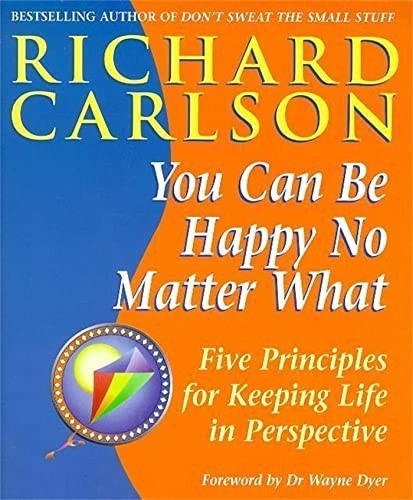 You Can Be Happy No Matter What: Five Principles... by Richard Carlson PaperbackFREE US DELIVERY | ISBN: 0340728515 | Quality Books