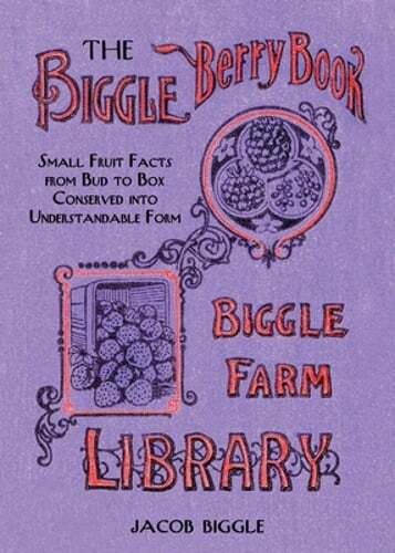 The Biggle Berry Book: Small Fruit Facts from Bud to Box Conserved Into: Used