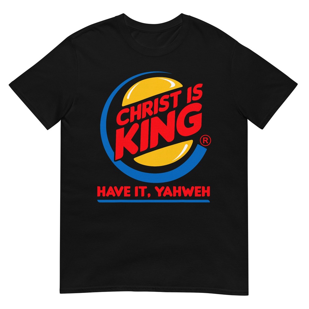 Funny Christ is King Have It God Jesus Christian Religious T-Shirt