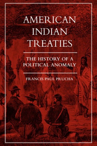 American Indian Treaties: The History of a Political Anomaly by Prucha: Used