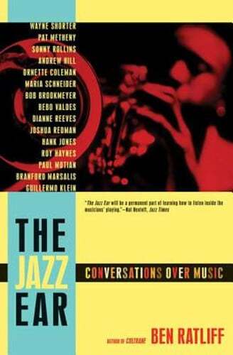 The Jazz Ear: Conversations Over Music by Ben Ratliff: Used