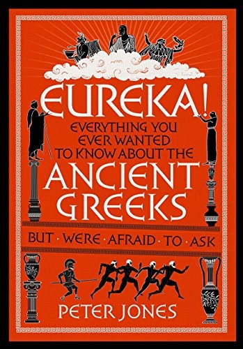 Eureka!: Everything You Ever Wanted to Know About the Ancient ... by Peter JonesFREE US DELIVERY | ISBN: 1782395148 | Quality Books