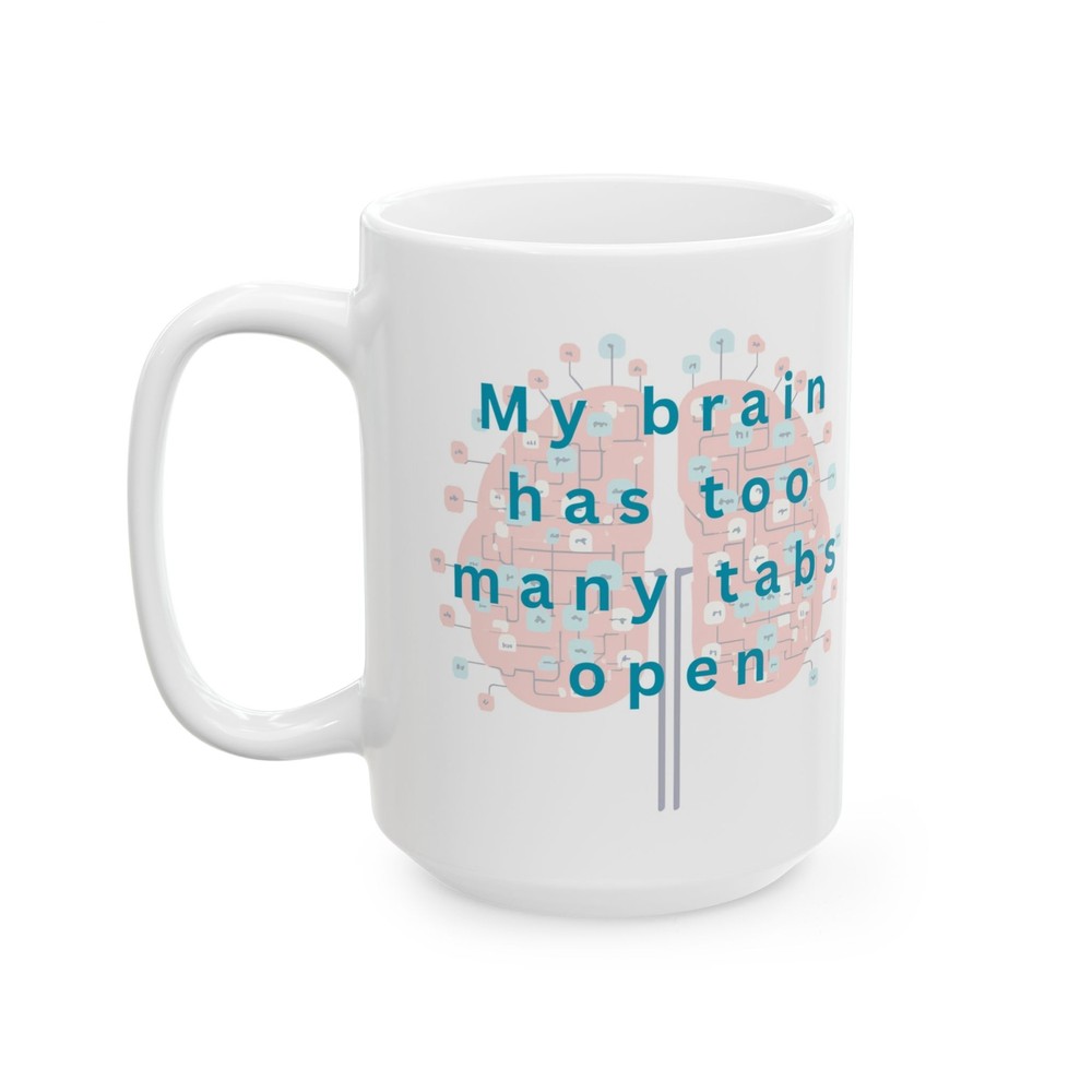 Funny My Brain has too many Tabs open Ceramic Mug, 15oz - Gift for Coworkers,