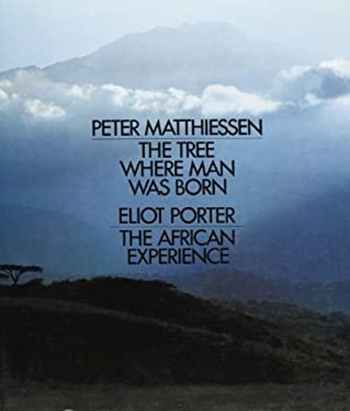 The Tree Where Man Was Born Hardcover Peter, Porter, Eliot Matthi