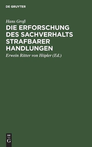 Hans Groß Die Erforschung Des Sachverhalts Strafbarer Handlungen (Hardback)