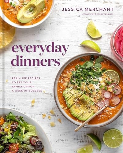 Everyday Dinners: Real Life Recipes..., Jessica Merchan