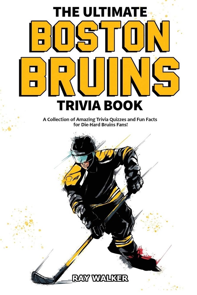 The Ultimate Boston Bruins Trivia Book: A Collection of Amazing Trivia Quizzes a