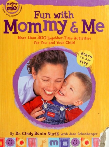 Fun with Mommy and Me: More Than 300 Together-Time Activities for You and Your C
