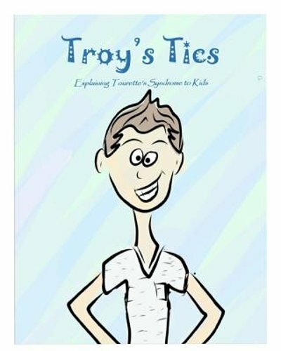 Troy's Tics: Explaining Tourette's Syndrome to Kids by Amy Marie Wells: New