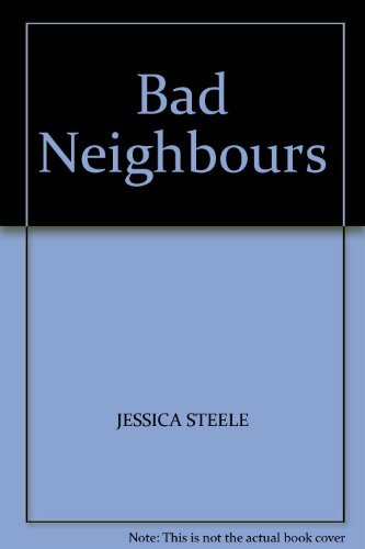 BAD NEIGHBOURS By JESSICA STEELE. 9780263774276