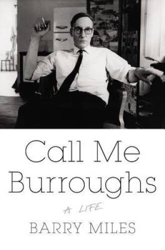 Call Me Burroughs: A Life - Hardcover By Miles, Barry - GOOD