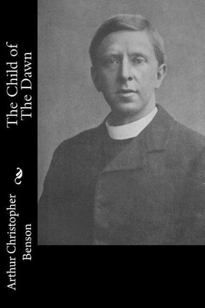 The Child of The Dawn by Arthur Christopher Benson (English) Paperback Book