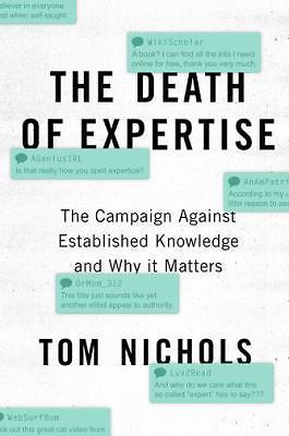 The Death of Expertise: The Campaign against Established Knowledge and Why it Ma