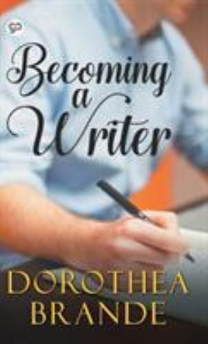Becoming a Writer (Dorothea Brande)