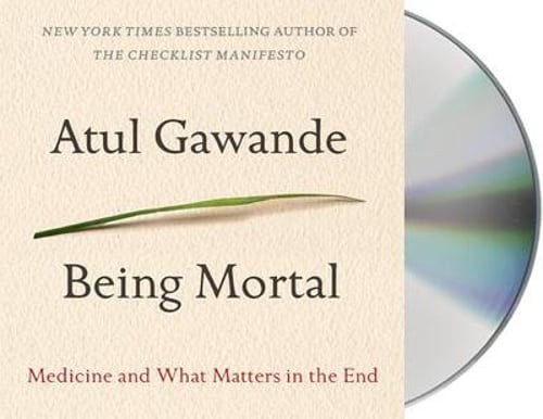 Being Mortal: Medicine and What Matters in the End by Atul Gawande: Used