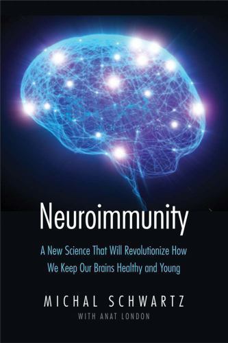 Neuroimmunity: A New Science That Will Revolutionize How We Keep Our Brains Heal
