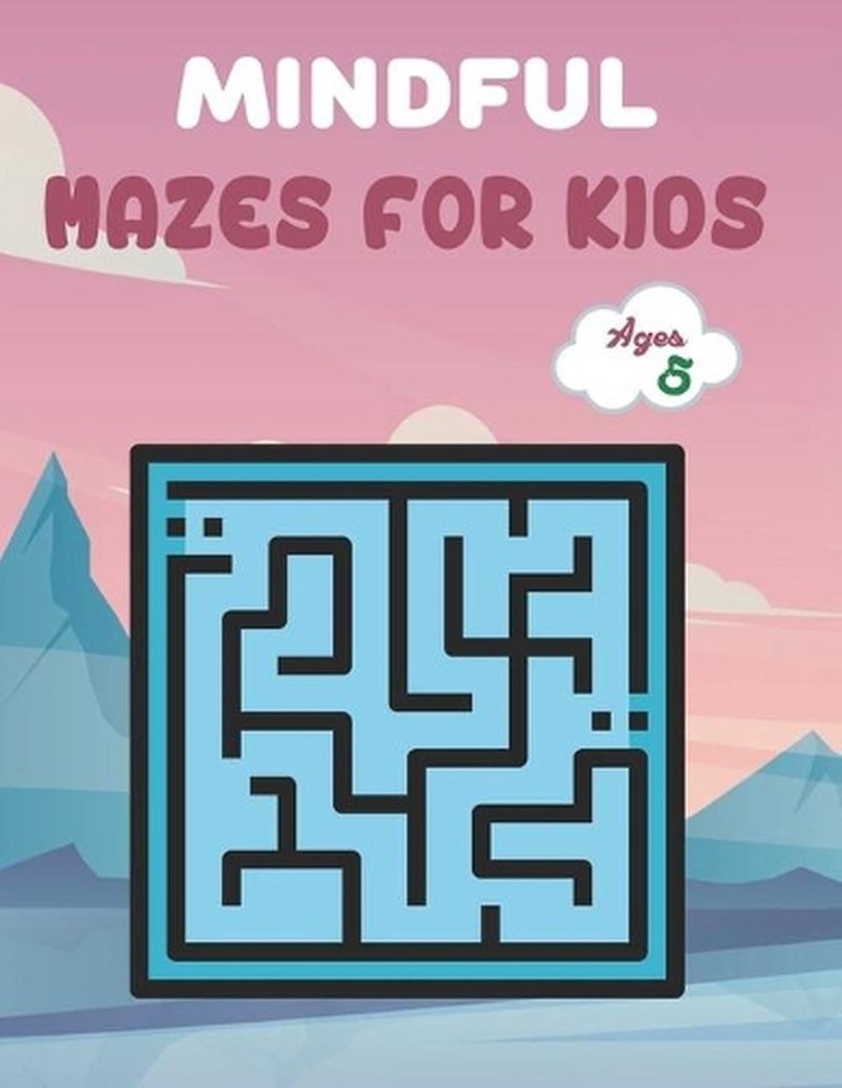 Mindful Mazes For Kids Ages 5: Challenging And Fun Maze Book Children Kids Show