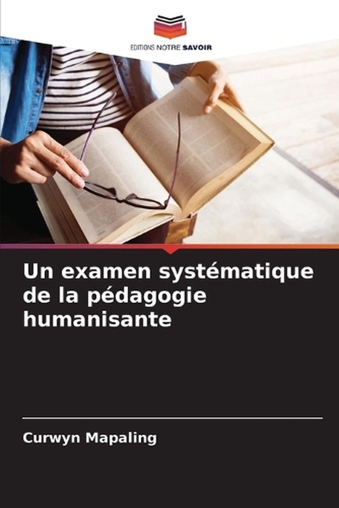 Un examen systmatique de la pdagogie humanisante by Curwyn Mapaling (French) Pap