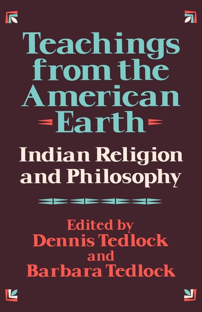 Teachings from the American Earth: Indian Religion and Philosophy by Tedlock