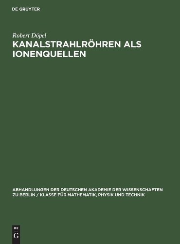 Robert Döpel Kanalstrahlröhren ALS Ionenquellen (Hardback)