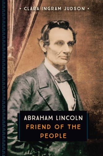 Abraham Lincoln: Friend of the People by Clara Ingram Judson: Used