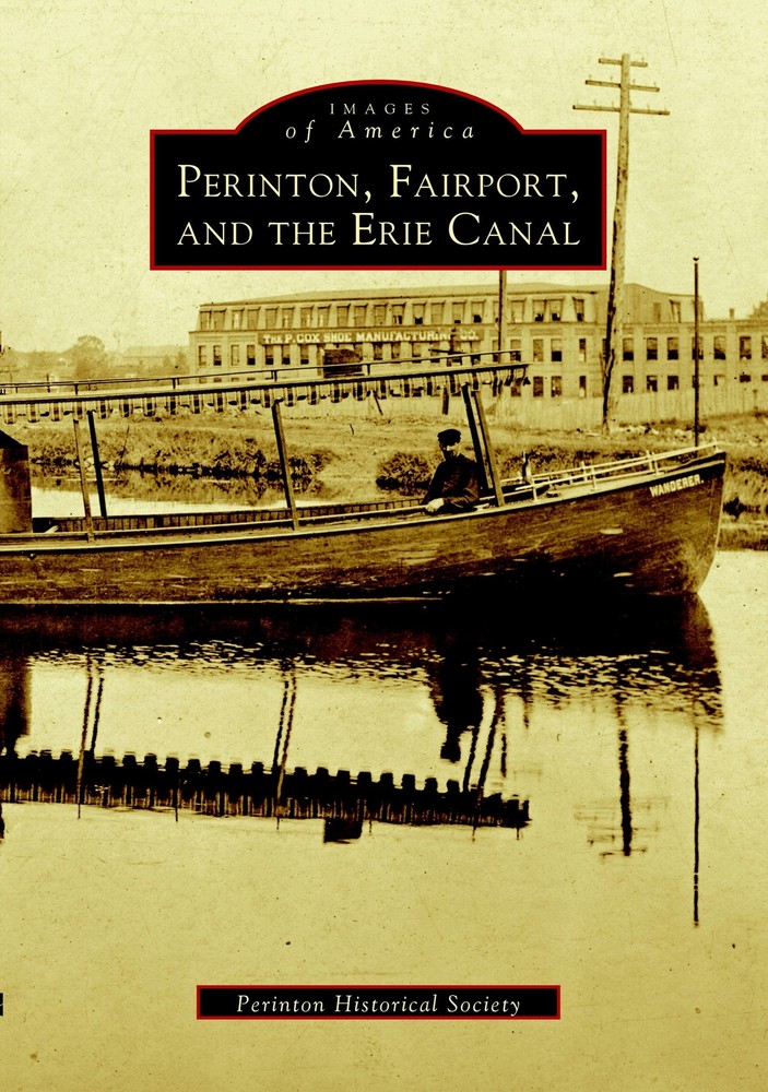 NEW Arcadia Publishing Perinton, Fairport, and the Erie Canal, NY 9780738505329