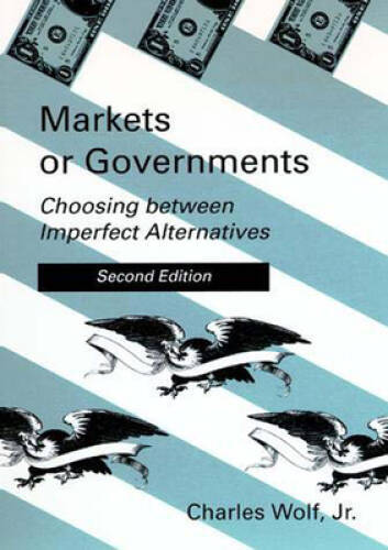 Markets or Governments - 2nd Edition: Choosing between Imperfect Alter - GOOD