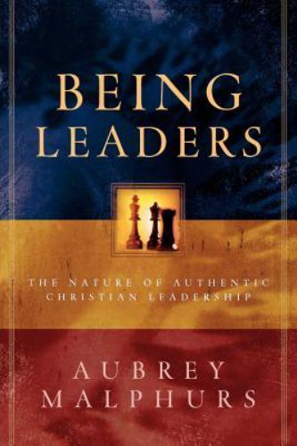 Being Leaders: The Nature of Authentic Christian Leadership by Aubrey Malphurs,