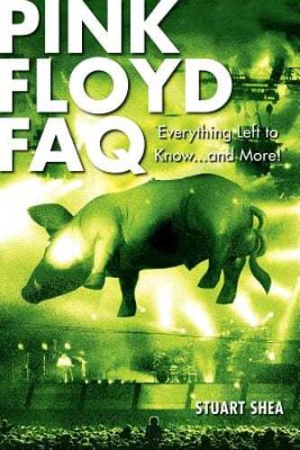 Pink Floyd FAQ: Everything Left to Know... and More! by Stuart Shea: Used