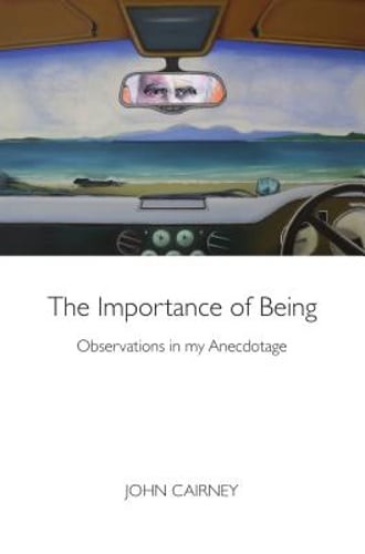 The Importance of Being: Observations in my Anecdotage by John Cairney: New