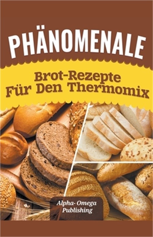 Ph�nomenale Brot-Rezepte f�r den Thermomix (Paperback or Softback)