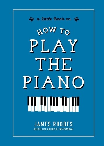 James Rhodes How to Play the Piano (Hardback)Another great item from Rarewaves USA | Free delivery!