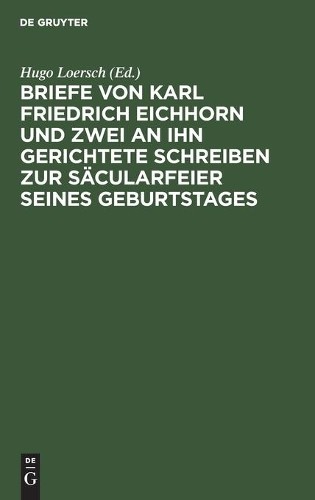 Briefe Von Karl Friedrich Eichhorn Und Zwei an Ihn Gerichtete Schreib (Hardback)