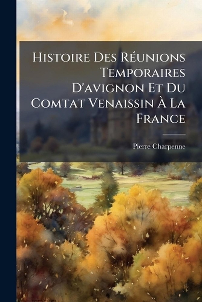 Histoire Des R(c)unions Temporaires D'avignon Et Du Comtat Venaissin La France b
