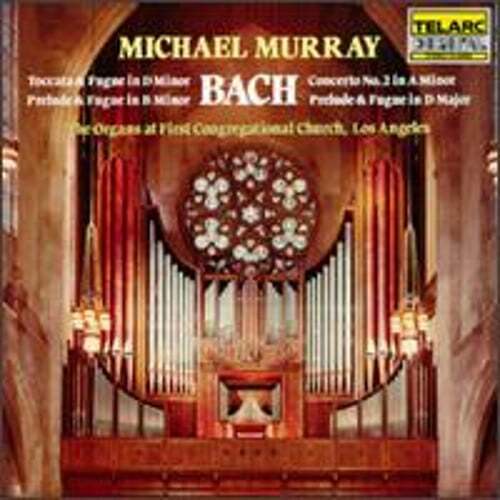 Bach: Toccata & Fugue in D minor; Prelude & Fugue in B minor; Concerto No. 2 in